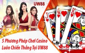 5 phuong phap choi luon chien thang tai uw88